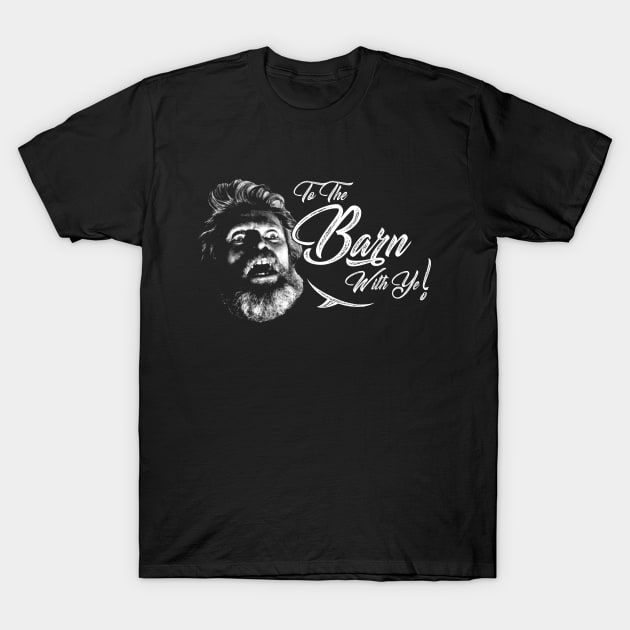 To the Barn with Ye! T-Shirt by BigHootchie's Super Art Emporium